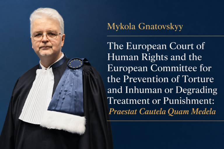 Mykola GnatovskyyThe European Court of Human Rights and the European Committee for the Prevention of Torture and Inhuman or Degrading Treatment or Punishment: Praestat Cautela Quam Medela